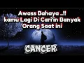 🐾CANCER🐾Awass Bahaya..!!Kamu Lagi Di Cari'in Banyak Orang Saat ini.😱🦉