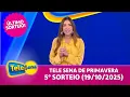CONFIRA O 5º E ÚLTIMO SORTEIO DA TELE SENA DE PRIMAVERA (19/10/2025)