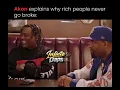 Akon explains why the Rich Never go broke