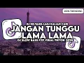 Download Lagu DJ JANGAN TUNGGU LAMA LAMA NANTI LAMA LAMA AKU DIAMBIL ORANG SLOW BASS VIRAL TIKTOK MP3