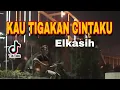 Download Lagu lirik lagu KAU TIGAKAN CINTAKU  - ELKASIH (aku tertipu kediamanmu) cover nanak romansa