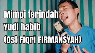 Download MIMPI TERINDAH - FIQRI FIRMANSYAH (BYE YUDI HABIB) MP3
