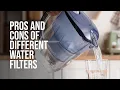Pros and cons of different water filters