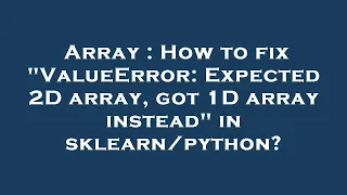Array How to fix ValueError Expected 2D array got 1D array instead in