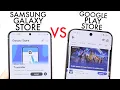 Samsung Galaxy Store Vs Google Play Store Which Is Better