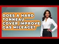 Does A Hard Tonneau Cover Improve Gas Mileage - Big Truck Lovers