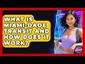 What Is Miami-Dade Transit And How Does It Work - Everything About Miami