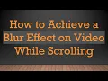 How to Achieve a Blur Effect on While Scrolling