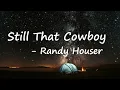 Still That Cowboy  - Randy Houser Lyrics