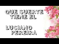 QUE SUERTE TIENE EL / LUCIANO PEREYRA *LETRA