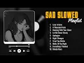 Lagu Love Is Gone Slowed - Sad Songs Playlist for Broken Hearts - Depressing Love Songs That Make You Cry
