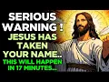URGENT Jesus Is Writing Your Name RIGHT NOW Only 23 Minutes Left