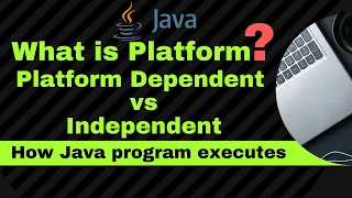 What is Platform Platform Dependent VS Independent