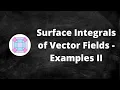 Surface Integrals of Vector Fields - Examples II