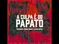Papatinho - A Culpa é do Papato Feat. Orochi, L7NNON & Luccas Carlos