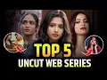 Top 5 Uncut Web Series Why are these web series everyone s favorite Part 1 OTT Masala