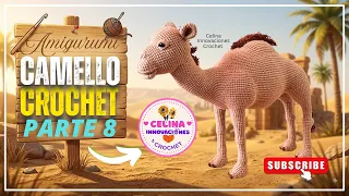 Camello Crochet Realista | Parte 8 🧶Amigurumi Camel por Celina Innovaciones Crochet 🐪✨
