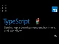 Setting up a development environment and workflow TypeScript Complete Guide