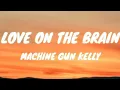 Machine Gun Kelly - Love On The Brain