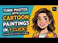 Turn Photos into CARTOON PAINTINGS in 1 Click Photoshop Action Tutorial