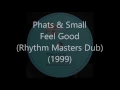 Phats & Small - Feel Good (Rhythm Masters Dub) (1999)