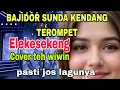 Download Lagu ELEKESEKENG (Diantosan dipengkolan)BAJIDOR SUNDA KENDANG TEROMPET TERBARU - COPER TEH WIWIM