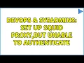 DevOps SysAdmins Set Up SQUID proxy but unable to authenticate