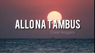 Download LIRIK ALLONA TAMBUS - Cover Anggara MP3