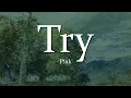 Download Lagu P!nk - Try (Lyrics)