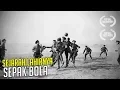 SEJARAH AWAL LAHIRNYA SEPAK BOLA : Olah Raga yang Terlarang.