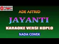 Download Lagu KARAOKE VERSI KOPLO JAYANTI - ADE ASTRID (COVER) NADA CEWEK Cminor
