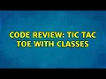 Code Review Tic Tac Toe with classes 2 Solutions