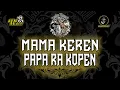 Download Lagu MAMA KEREN PAPA RA KOPEN 🔥 CONDRO WASESO MAHASURO 🔥remixer by ‪@DjBendhot
