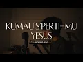 Lagu WORSHIP NIGHT | KUMAU S’PERTI-MU YESUS | JAMES VINCENT