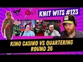 KNIT WITS Kino Casino Vs Quartering Chill Stream Watch Party