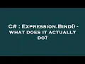 C Expression Bind - what does it actually do