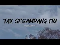 Download Lagu Tak Segampang Itu - Anggi Marito | Lirik Lagu | Tak segampang itu ku mencari penggantimu