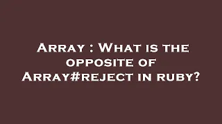 Array What is the opposite of Array in ruby