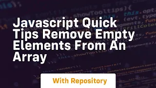 Javascript quick tips remove empty elements from an array