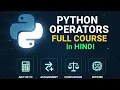 Python Operators Full Course Arithmetic Assignment Comparison Bitwise Python in Hindi