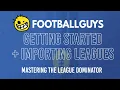 Mastering the League Dominator Getting Started and Importing Leagues