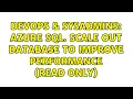 DevOps SysAdmins Azure SQL Scale out database to improve performance read only