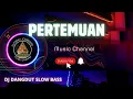 Download Lagu DJ - PERTEMUAN ( RITA SUGIARTO ) slow bas