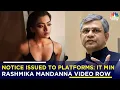 Rashmika Mandanna Deepfake Row Ashwini Vaishnaw Ensures Action Against Such Platforms