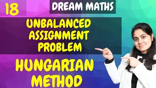 Introduction to Assignment Problem Unbalanced Hungarian Method Linear Programming Dream Maths