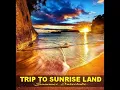 TRIP TO SUNRISE LAND -  Summer Interlude
