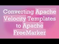 Converting Apache Velocity Templates to Apache FreeMarker