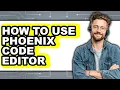 How to Use Phoenix Code Editor - Step by Step