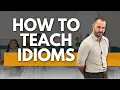 ESL Teaching Hacks 5 Dynamic Ways to Teach Idioms Effectively