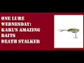 One Lure Wednesday Karl s Amazing Baits Death Stalker